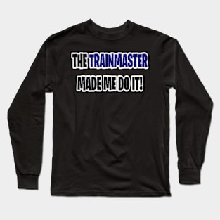 The trainmaster made me do it Long Sleeve T-Shirt